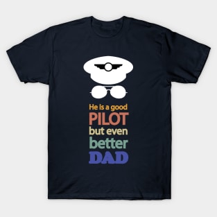 He is a good pilot, but even better dad, design for aviation fathers day T-Shirt